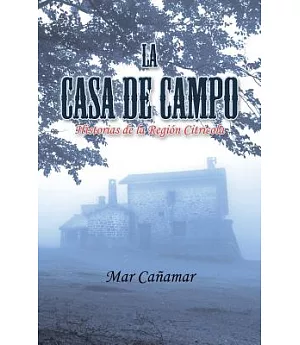 La Casa de Campo: Historias De La Región Citricola