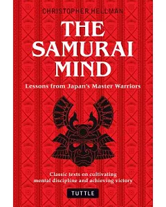 The Samurai Mind: Lessons from Japan’s Master Warriors