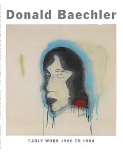 donald Baechler: Early Work 1980 to 1984