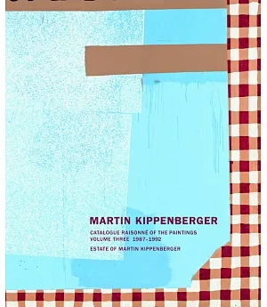 Martin Kippenberger: Catalogue Raisonne of the Paintings 1987-1992