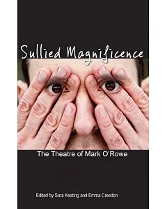 Sullied Magnificence: The Theatre of Mark O’Rowe