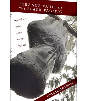 Strange Fruit of the Black Pacific: Imperialism’s Racial Justice and Its Fugitives
