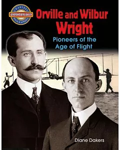 Orville and Wilbur Wright: Pioneers of the Age of Flight