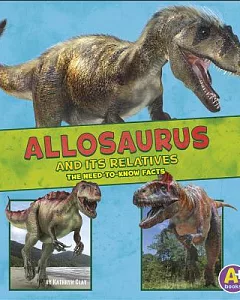Allosaurus and Its Relatives: The Need-to-Know Facts