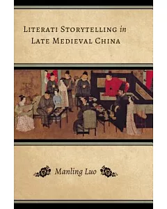 Literati Storytelling in Late Medieval China