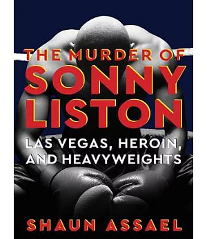 The Murder of Sonny Liston: Las Vegas, Heroin, and Heavyweights