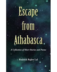 Escape from Athabasca: A Collection of Short Stories and Poems
