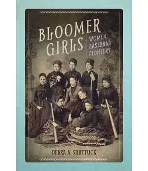 Bloomer Girls: Women Baseball Pioneers