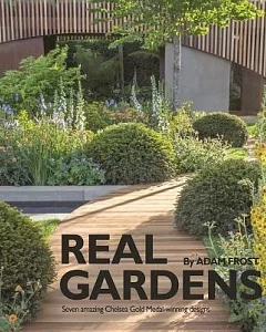 Real Gardens: Seven Amazing Chelsea Gold Medal-Winning Designs