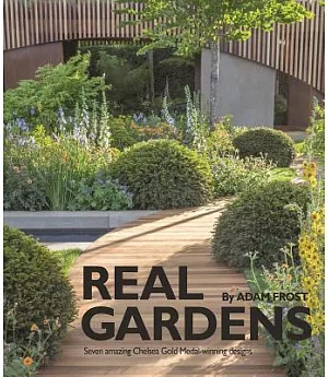 Real Gardens: Seven Amazing Chelsea Gold Medal-Winning Designs