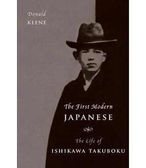 The First Modern Japanese: The Life of Ishikawa Takuboku