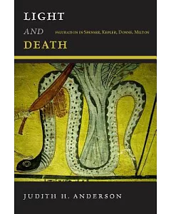 Light and Death: Figuration in Spenser, Kepler, Donne, Milton