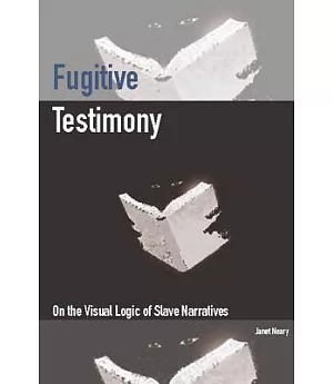 Fugitive Testimony: On the Visual Logic of Slave Narratives