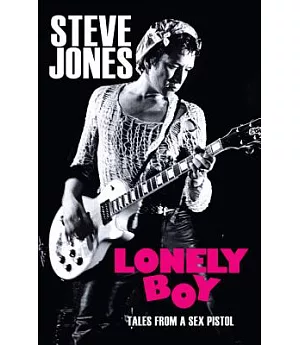 Lonely Boy: Tales of a Sex Pistol