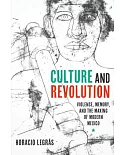 Culture and Revolution: Violence, Memory, and the Making of Modern Mexico