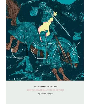 The Complete Crepax 2: The Time Eater and Other Stories