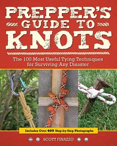 Prepper’s Guide to Knots: The 100 Most Useful Tying Techniques for Surviving Any Disaster