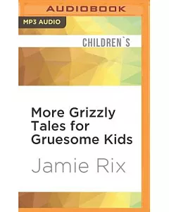 More Grizzly Tales for Gruesome Kids