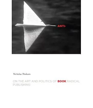 Anti-book: On the Art and Politics of Radical Publishing