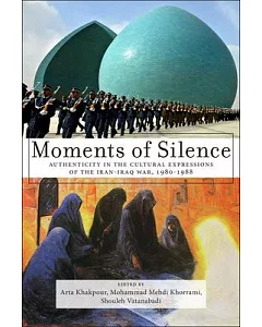 Moments of Silence: Authenticity in the Cultural Expressions of the Iran-Iraq War, 1980-1988