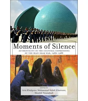 Moments of Silence: Authenticity in the Cultural Expressions of the Iran-Iraq War, 1980-1988