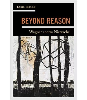 Beyond Reason: Wagner Contra Nietzsche