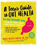 A Teen’s Guide to Gut Health: The Low-Fodmap Way to Tame IBS, Crohn’s, Colitis, and Other Digestive Disorders