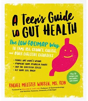 A Teen’s Guide to Gut Health: The Low-Fodmap Way to Tame IBS, Crohn’s, Colitis, and Other Digestive Disorders