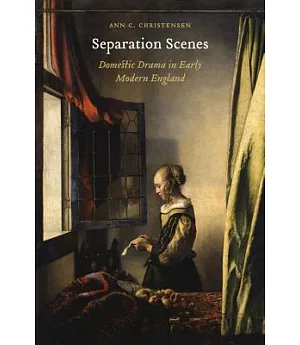 Separation Scenes: Domestic Drama in Early Modern England