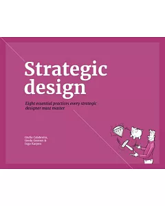 Strategic Design: Eight Essential Practices Every Strategic Designer Must Master