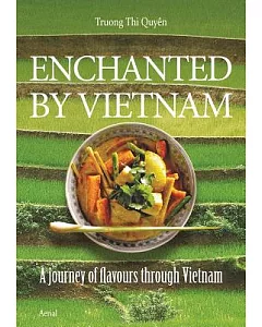 Enchanted by Vietnam: Cooking and Traveling With quyen