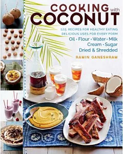 Cooking With Coconut: 125 Recipes for Healthy Eating; Delicious Uses for Every Form