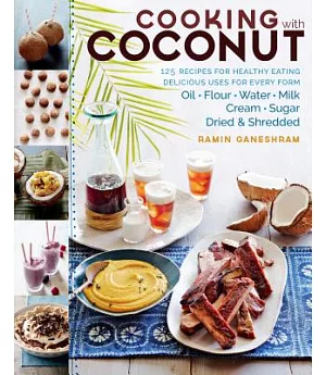 Cooking With Coconut: 125 Recipes for Healthy Eating; Delicious Uses for Every Form