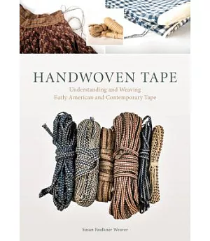 Handwoven Tape: Understanding and Weaving Early American and Contemporary Tape