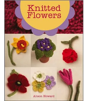Knitted Flowers: 22 Projects to Make