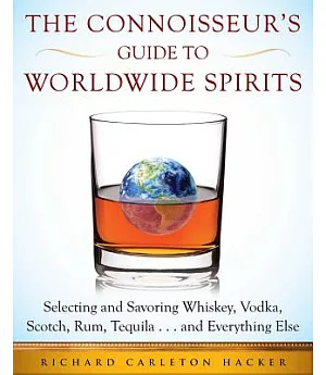 Life Distilled: An Expert’s Guide to Selecting, Sipping and Savoring Every Spirit in the World