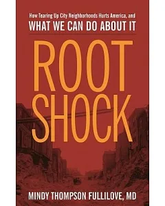 Root Shock: How Tearing Up City Neighborhoods Hurts America, and What We Can Do About It