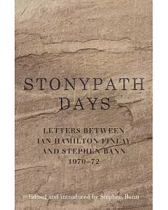 Stonypath Days: Letters Between ian hamilton Finlay and Stephen Bann 1970-72