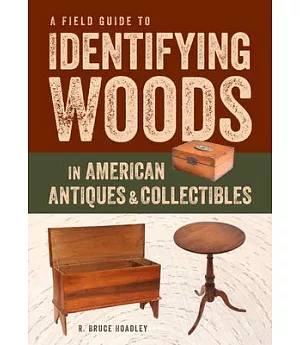 A Field Guide to Identifying Woods in American Antiques & Collectibles