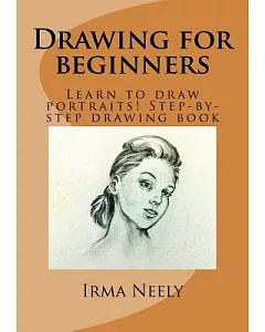 Drawing for Beginners: Learn to Draw Portraits! Step-by-step Drawing Book