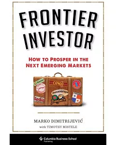 Frontier Investor: How to Prosper in the Next Emerging Markets