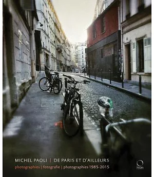 Michel Paoli: De Paris Et D’Ailleurs: Photographies / Fotografie / Photographs 1985-2015