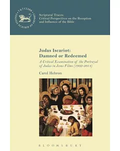 Judas Iscariot: Damned or Redeemed - a Critical Examination of the Portrayal of Judas in Jesus Films 1902-2014