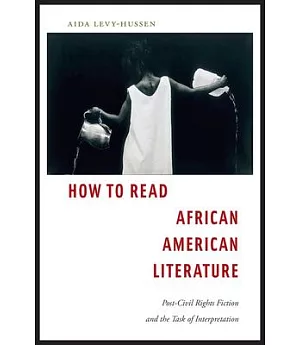 How to Read African American Literature: Post-Civil Rights Fiction and the Task of Interpretation