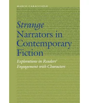 Strange Narrators in Contemporary Fiction: Explorations in Readers’ Engagement With Characters