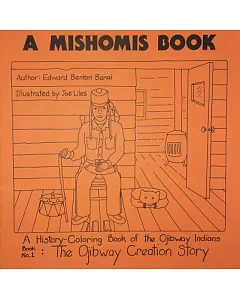 A Mishomis Book, a History-Coloring Book of the Ojibway Indians: The Ojibway Creation Story / Original Man Walks the Earth / Ori