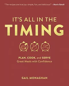 It’s All in the Timing: Plan, Cook, and Serve Great Meals With Confidence