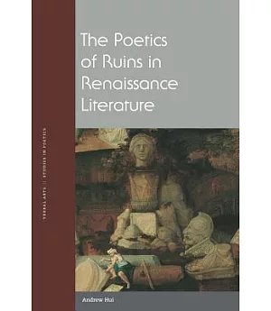 The Poetics of Ruins in Renaissance Literature