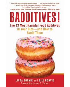 Badditives!: The 13 Most Harmful Food Additives in Your Diet-and How to Avoid Them
