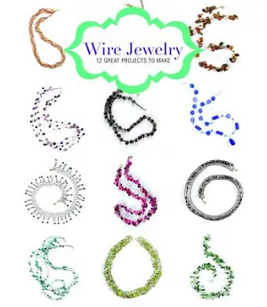 Wire Jewelry: 12 Great Projects to Make